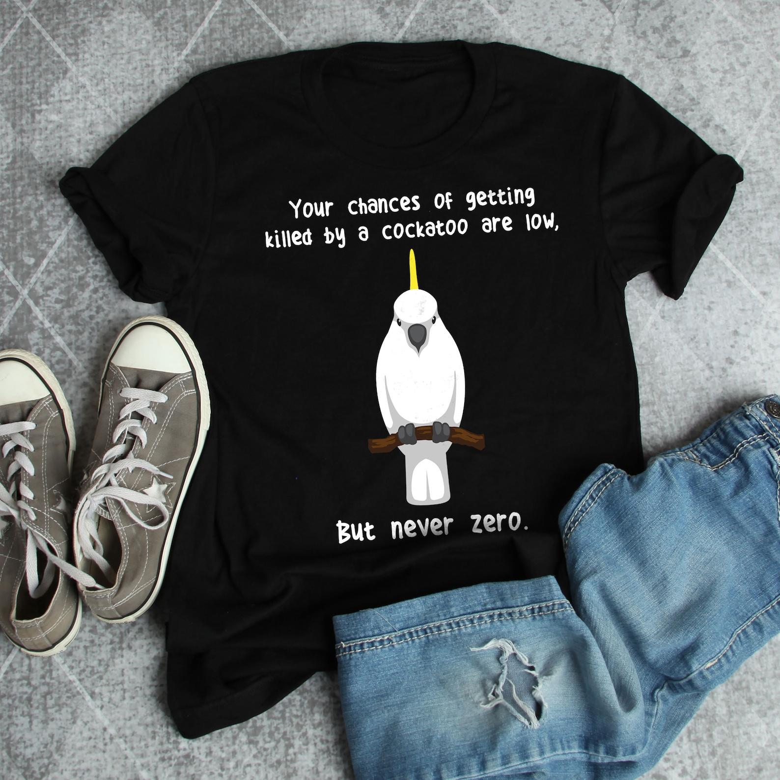 Sulphur Crested Cockatoo Shirt, , , Funny Parrot Lover Gift, Cute Pet Cockatoo T-shirt, Bird Meme Never Zero, Cockatoo Mom Bird Dad 110