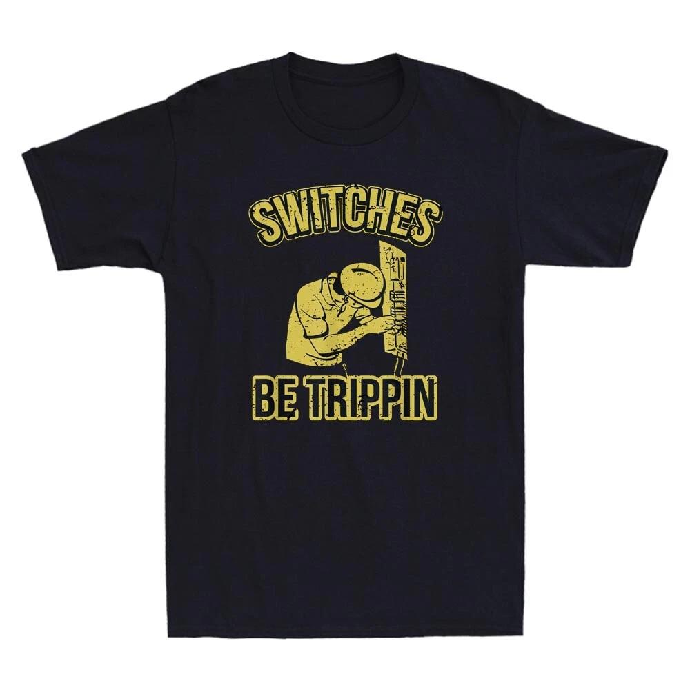 Switches Be Trippin Funny Master Electrician Quote Gift Idea Retro Men s T-Shirt XL