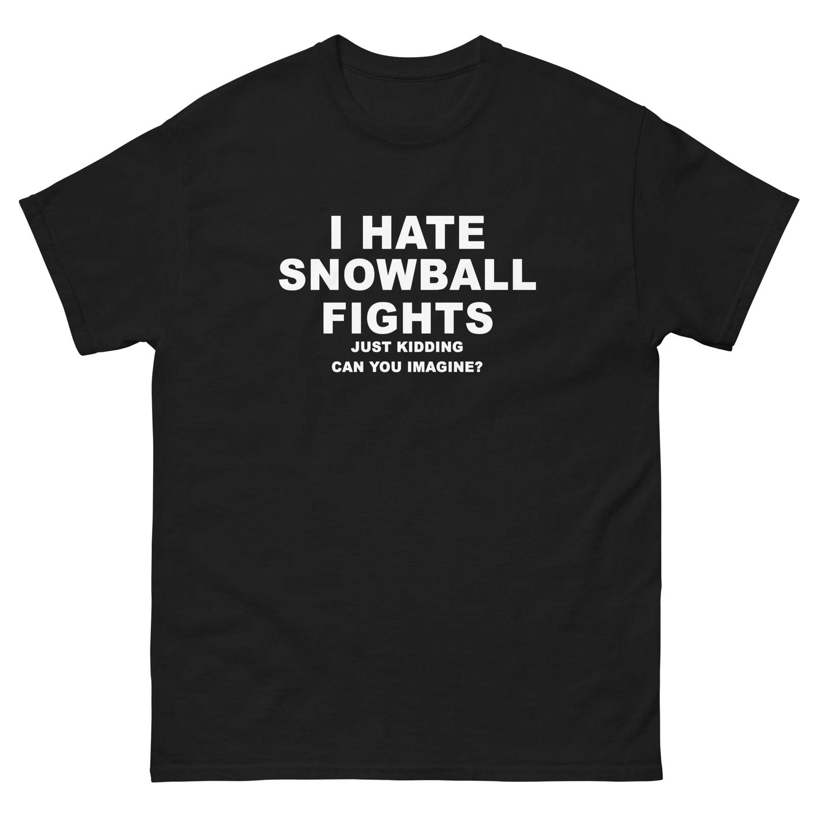 

I Hate Snowball Fights Just Kidding Funny T-Shirt Joke Shirt Tee S