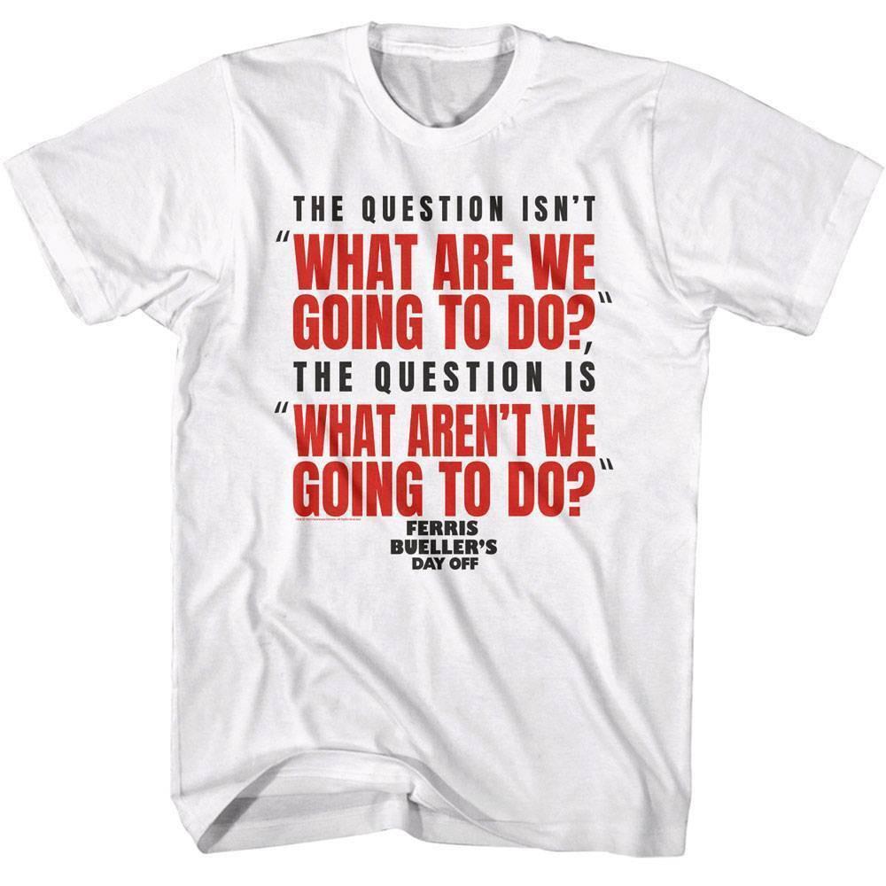 Ferris Bueller The Question Isn t Men T Shirt M