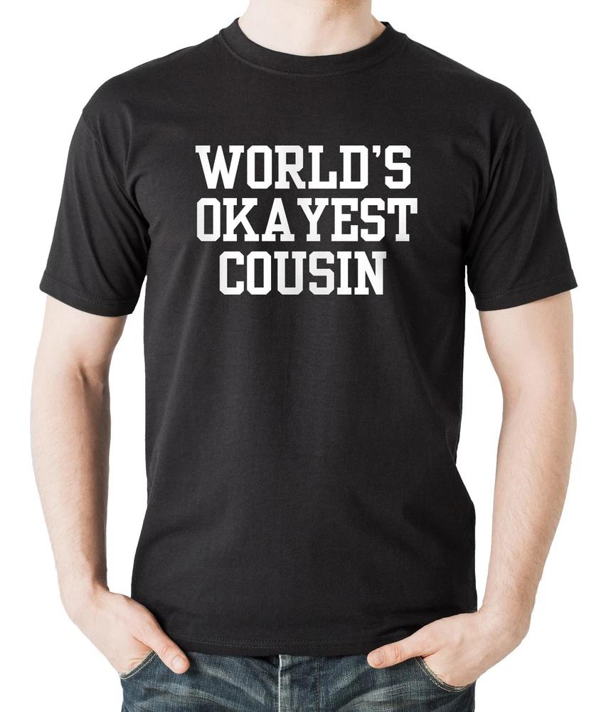 Worlds OKAYEST Cousin TShirt Gift For Cousin Funny Tshirt Shirt S