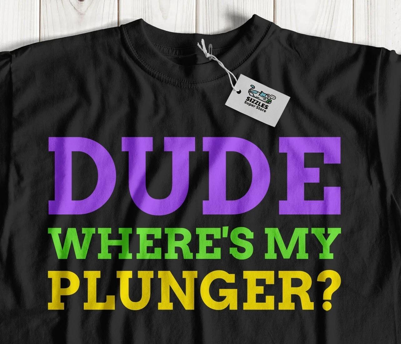

Where s My Plunger Unisex Funny Crewe Of Tucks Parade T-Shirt New Orleans Gifts S