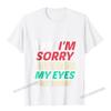 Im Sorry Did I Roll My Eyes Out Loud T Shirt Sarcastic Camisas Unisex Tshirts For Unisex Normal Tops Shirts Rife Fitness Tight