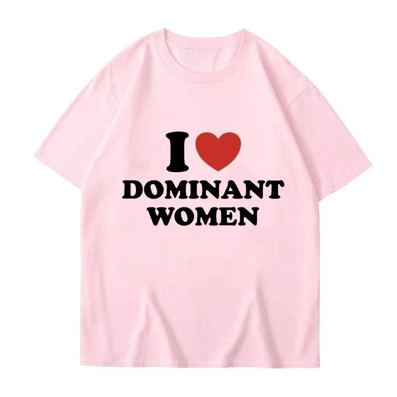 I Love Dominant Women Graphic Print T Shirt Funny Casual Summer Personality Short Sleeve Fashion T Shirts Women Streetwear