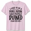 Funny Unisex T Shirt I Used To Be People Person Anti Social Sarcastic Introvert