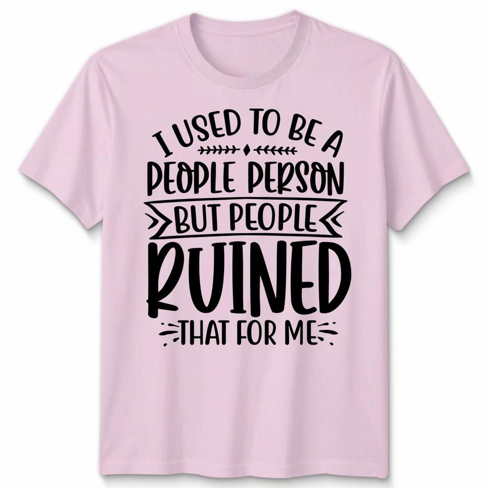 Funny Unisex T Shirt I Used To Be People Person Anti Social Sarcastic Introvert