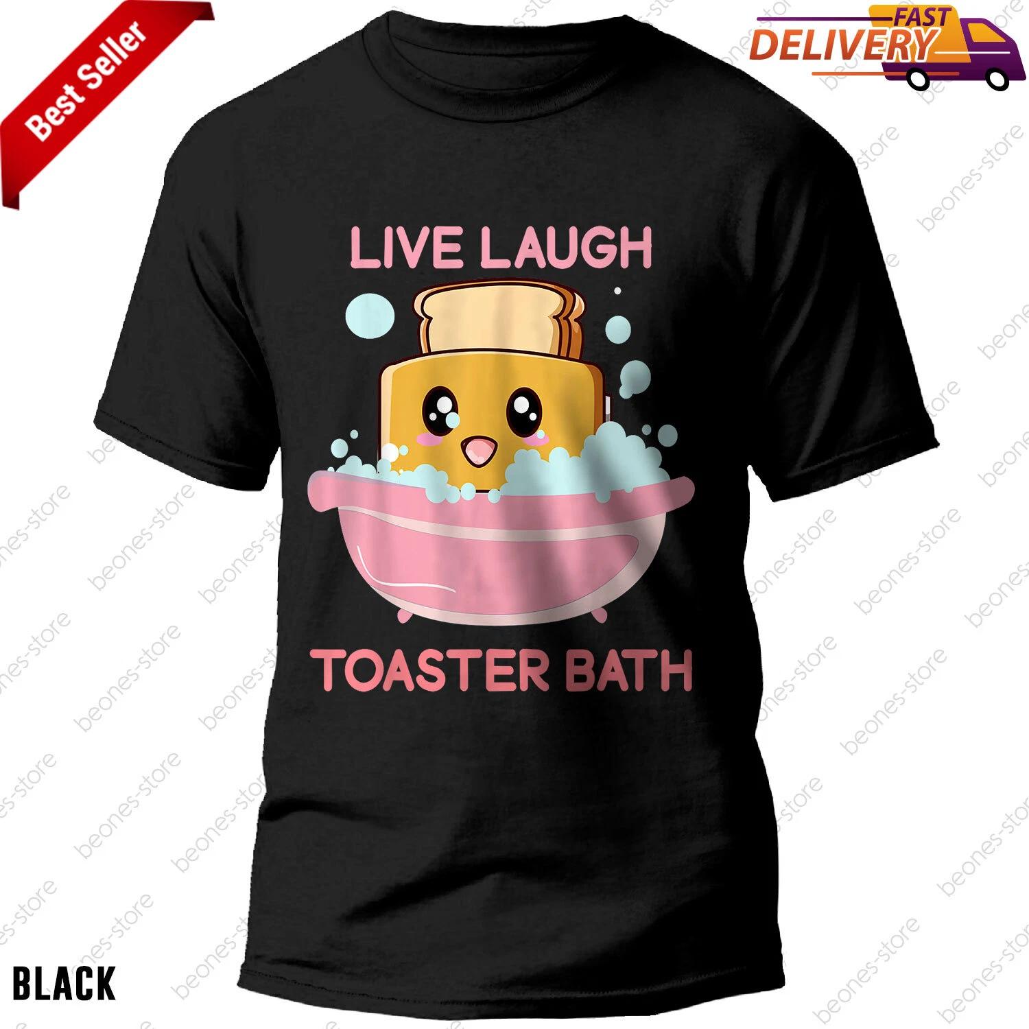 Live Laugh Toaster Bath Funny Saying Tshirt Funny Tee Gift Women Men Boys Girls M