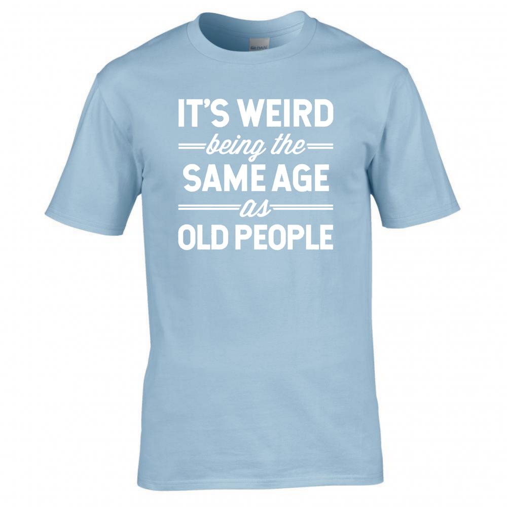 Funny Its Weird Being The Same Age As Old People Tshirt 2XL