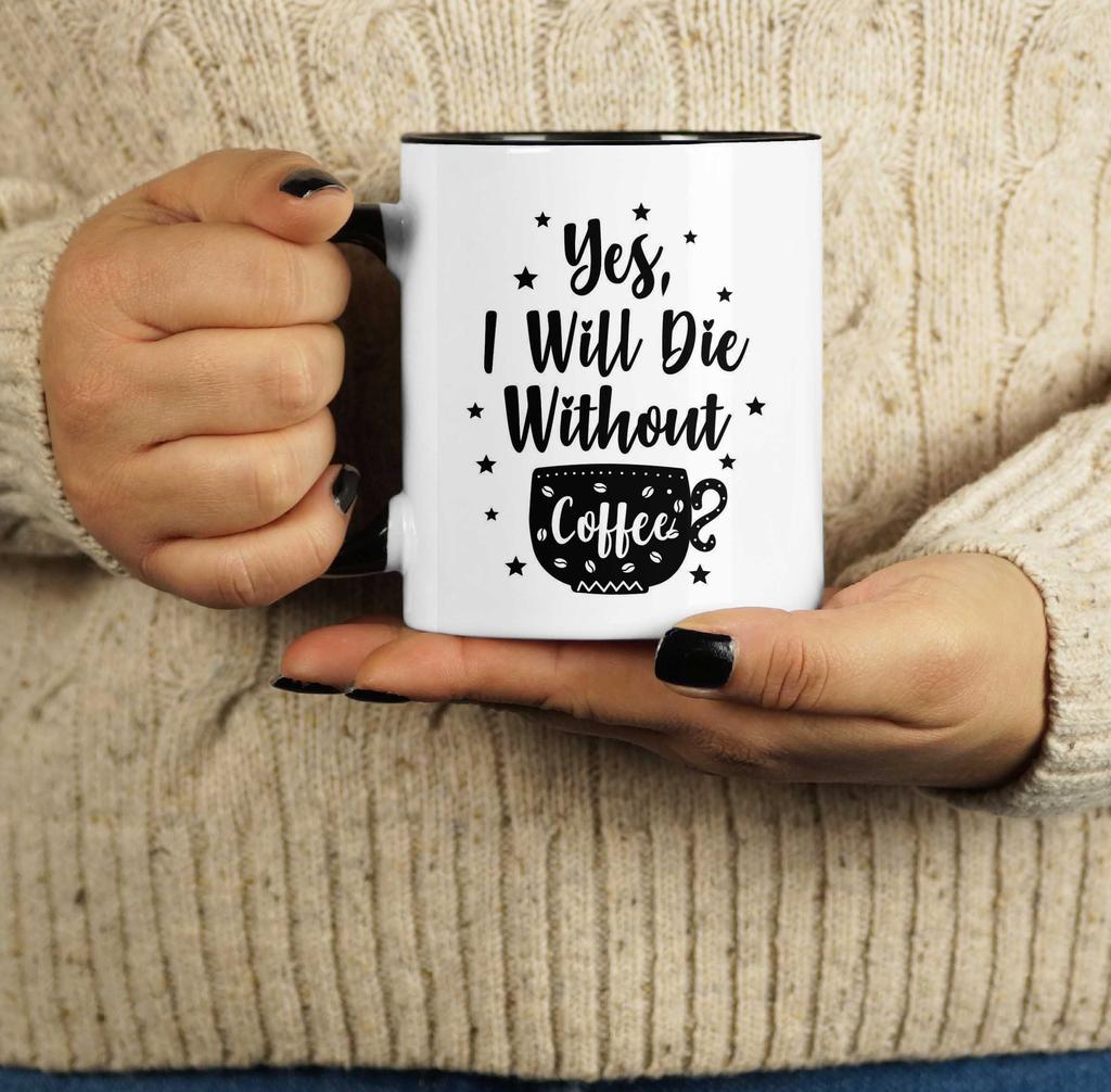 Inkdotpot Yes I Will Die Without Coffee 11oz Ceramic  Coffee Mug- Gag Idea