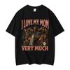 I Love My Mom Very Much Funny Meme Tshirt Mens Womens Gothic Vintage Short Sleeve Tshirts Fashion Casual T Shirt