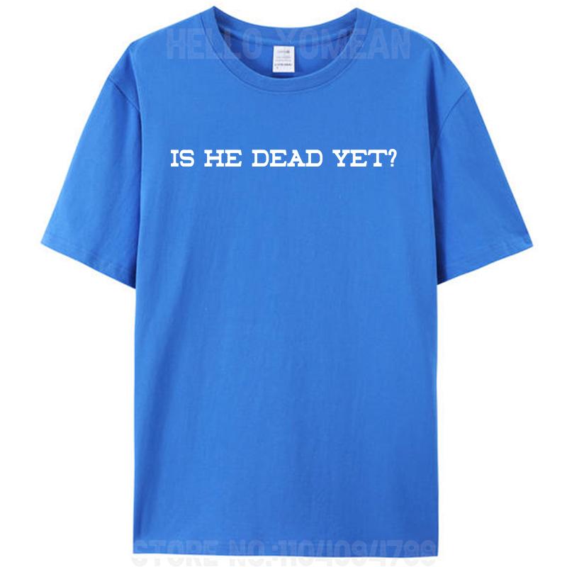 Is He Dead Yet Women Men's T-Shirt Funny Prank Joke Gag Cotton Short Sleeve Tees Shirts Round Neck Graphic Y2k Unisex Tops
