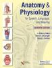 The Anatomy & Physiology for Speech, Language, and Hearing Book