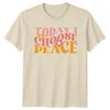 Today I Choose Peace T-Shirt Retro Positive Message Inspirational Birthday Gift