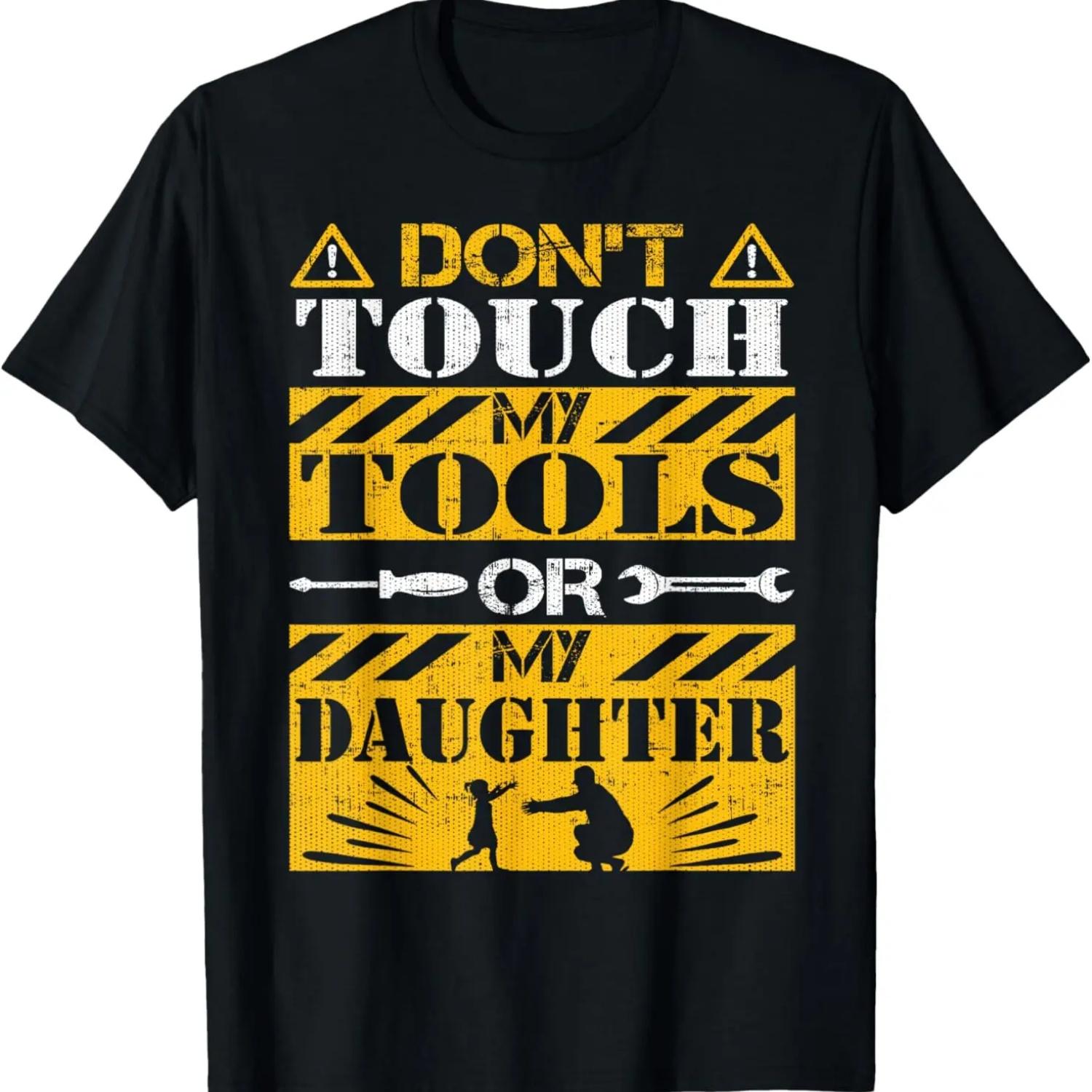 

Do Not Touch My Tools or My Daughter - Funny Dad Shirt T-Shirt (2) XXXXXL чёрный