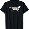 I Trip Over My Wiener - Dachshund Lover Badger Dog T-Shirt