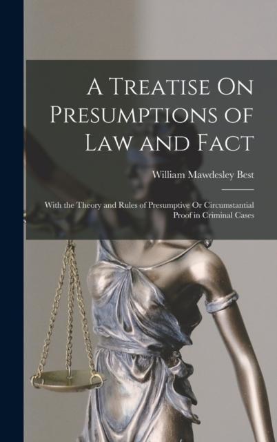 Knyga A Treatise On Presumptions of Law and Fact : With the Theory and Rules of Presumptive Or Circumstantial Proof In Criminal Cases