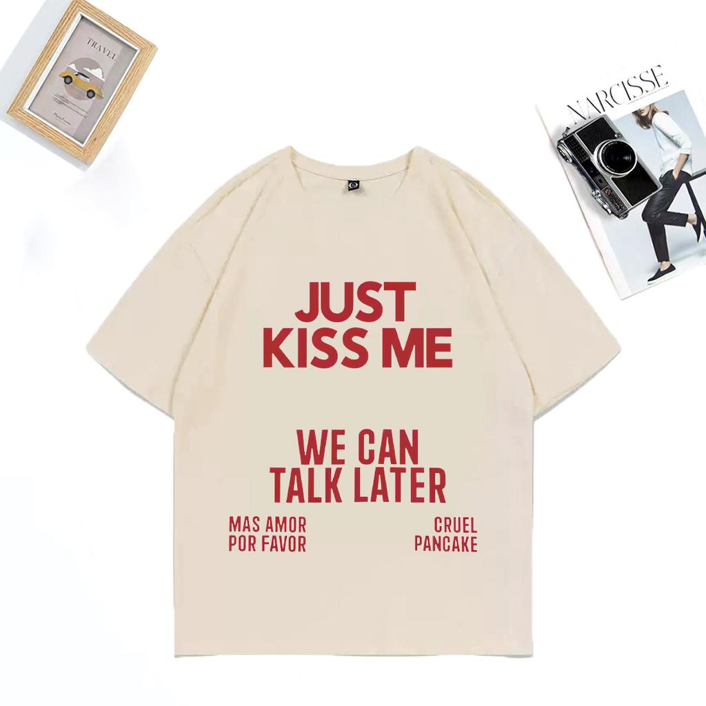 2025 Summer Just Kiss Me We Can Talk Later 100 Pure Cotton Printed Tshirt Men Women Funny Joke Oversized Casual Hip Hop Y2k