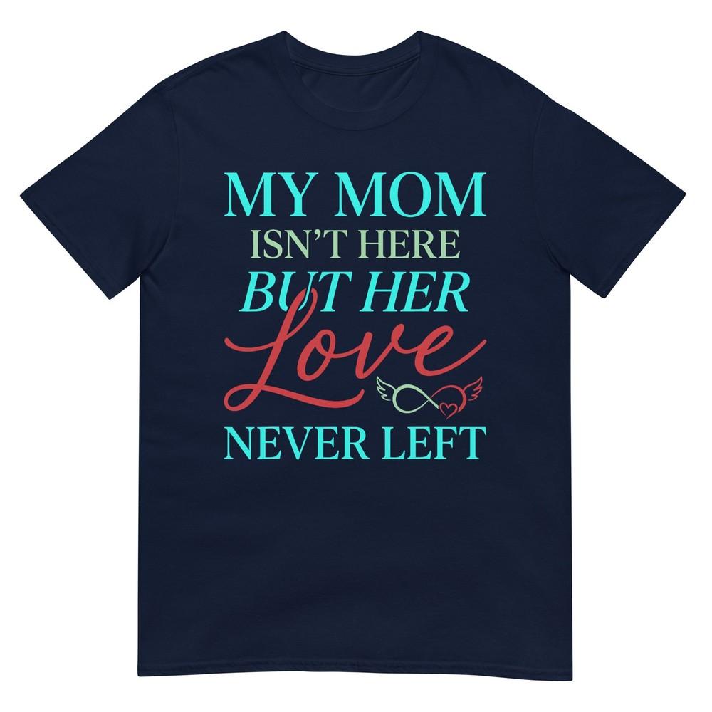 Remembrance My Mom Is Not Here But Her Love Never Left TShirt S
