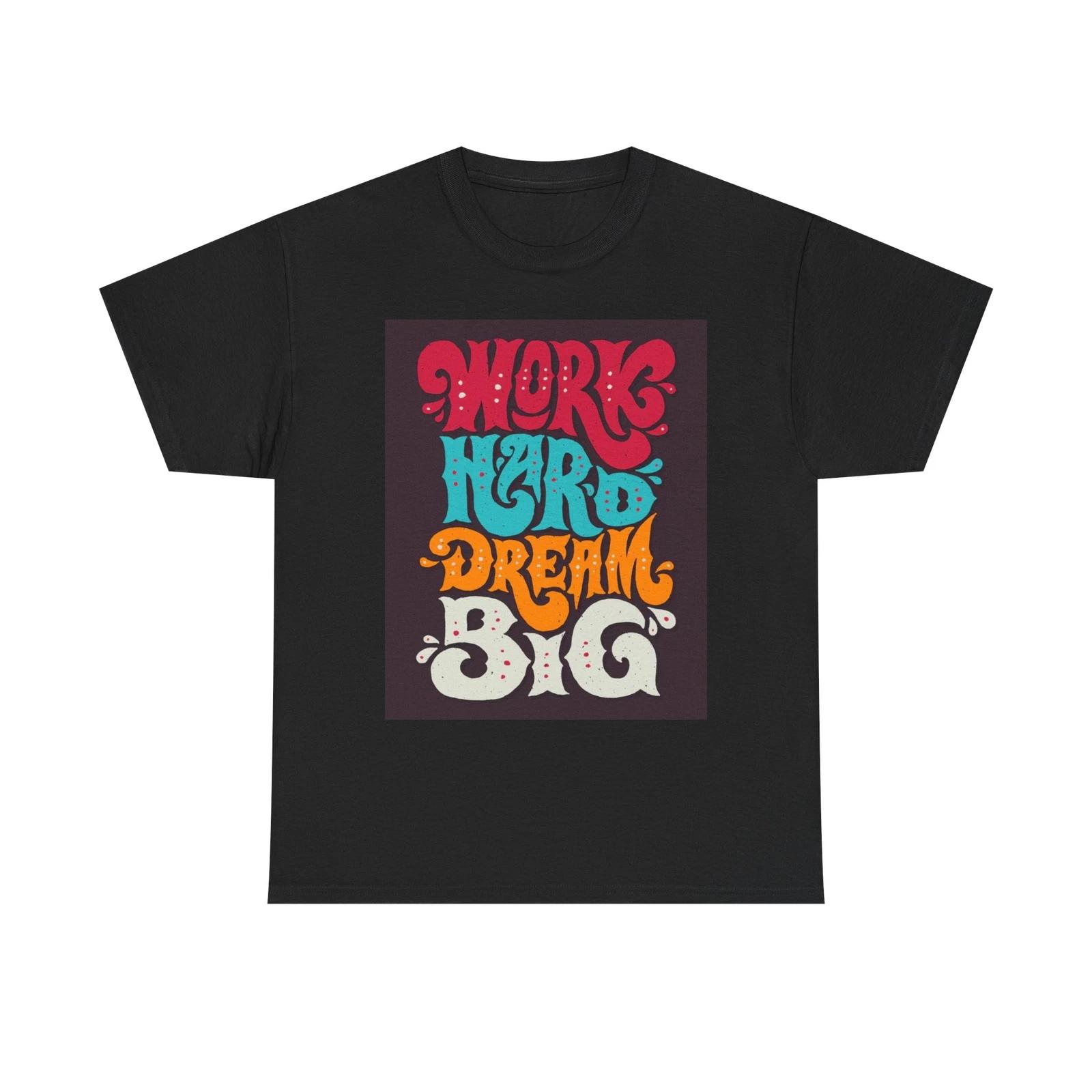 Men s and Women s T-shirts Work Hard Dream Big XXL