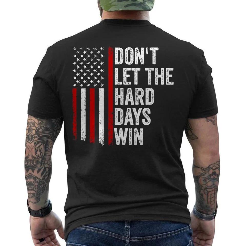 Don t Let the Hard Days Win Quote, American Flag ON BACK Unisex T-Shirt 2XL