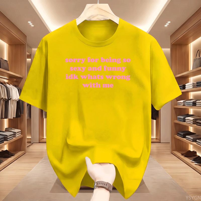 Sorry For Being So Sexy And Funny T Shirt Humor Quotes Cute Tops Oneck Tshirts For Unisex Graphic Summer Streetwear Y2k Clothes