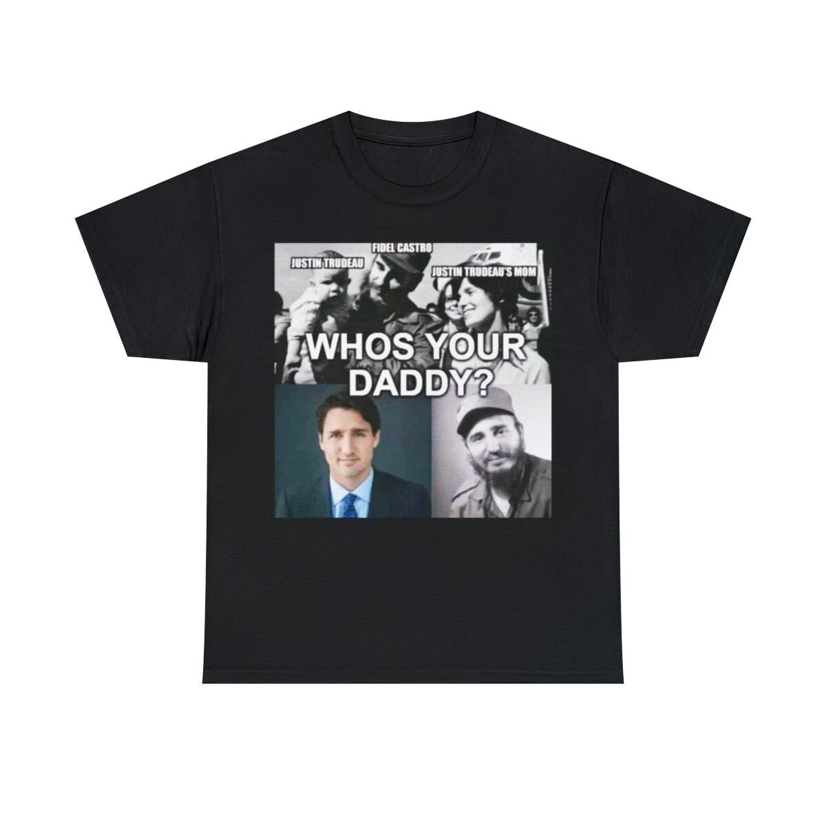Who s your Daddy Justin Trudeau Canadian PM Lil Castro Unisex Heavy Cotton Tee S