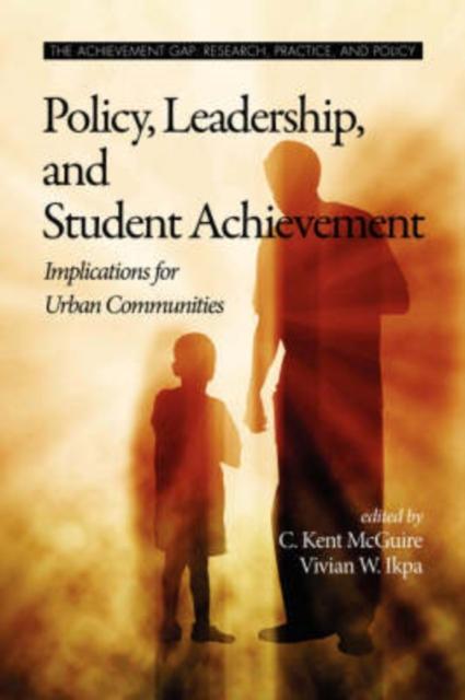 The Policy, Leadership, and Student Achievement : Implications for Urban Communities Book