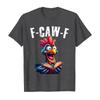 Funny F Caw F Chicken Rooster Cawing F-Caw-F Saying Pun T-Shirt