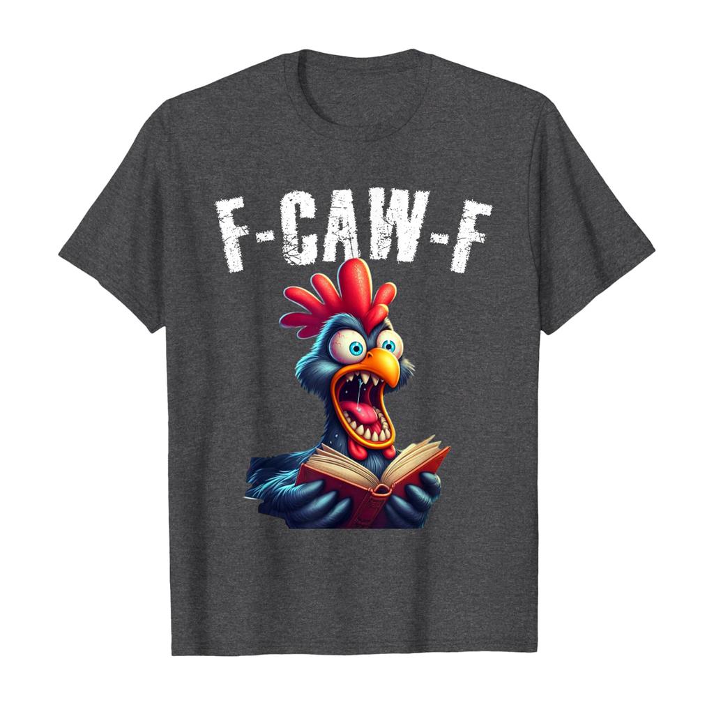 Funny F Caw F Chicken Rooster Cawing F-Caw-F Saying Pun T-Shirt