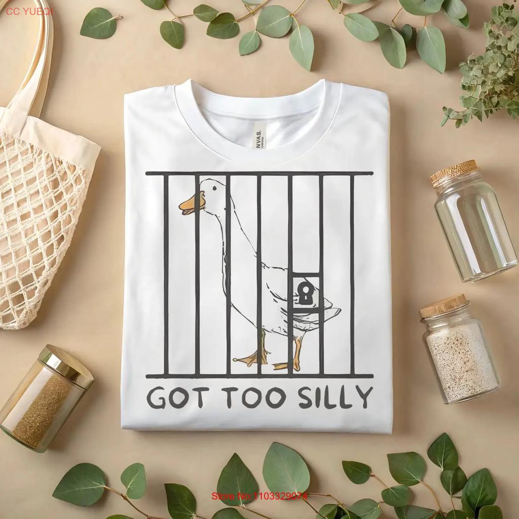 Funny Duck T Shirt Got Too Silly Meme Goose Jail Humor A133 vintage Washed Unisex designer clothes Slightly
