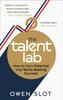 The The Talent Lab : How To Turn Potential Into World-Beating Success Book
