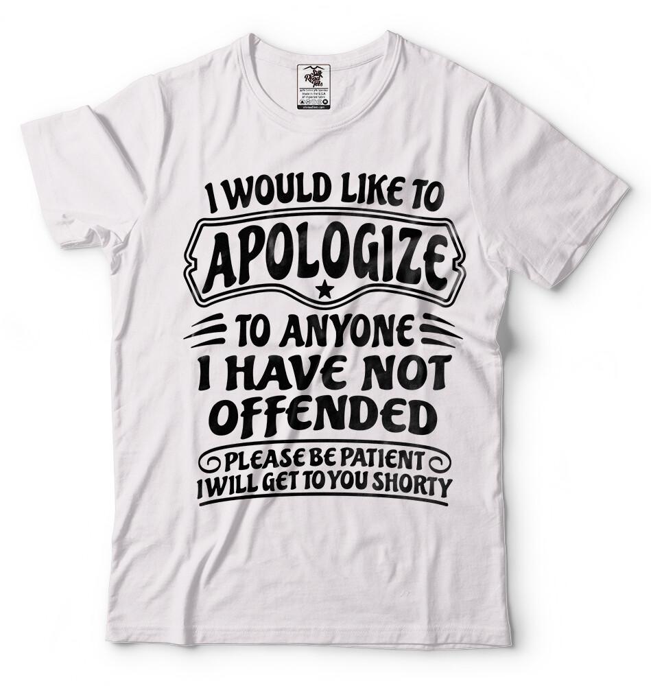 I Would Like To Apologize To Anyone I Have Not Offended Sarcasm Funny Tshirt