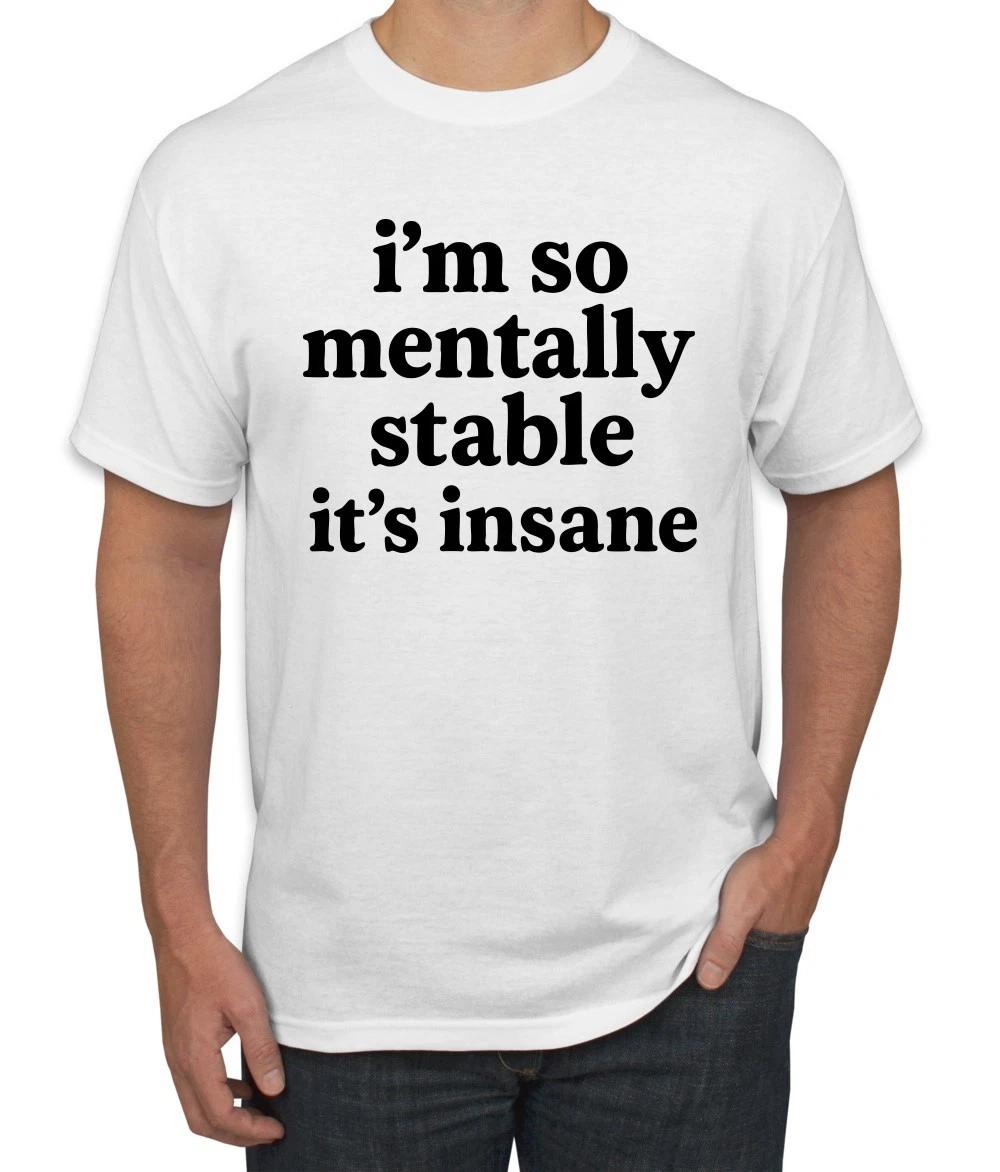 I m So Mentally Stable It s Insane Men s T- Shirt S