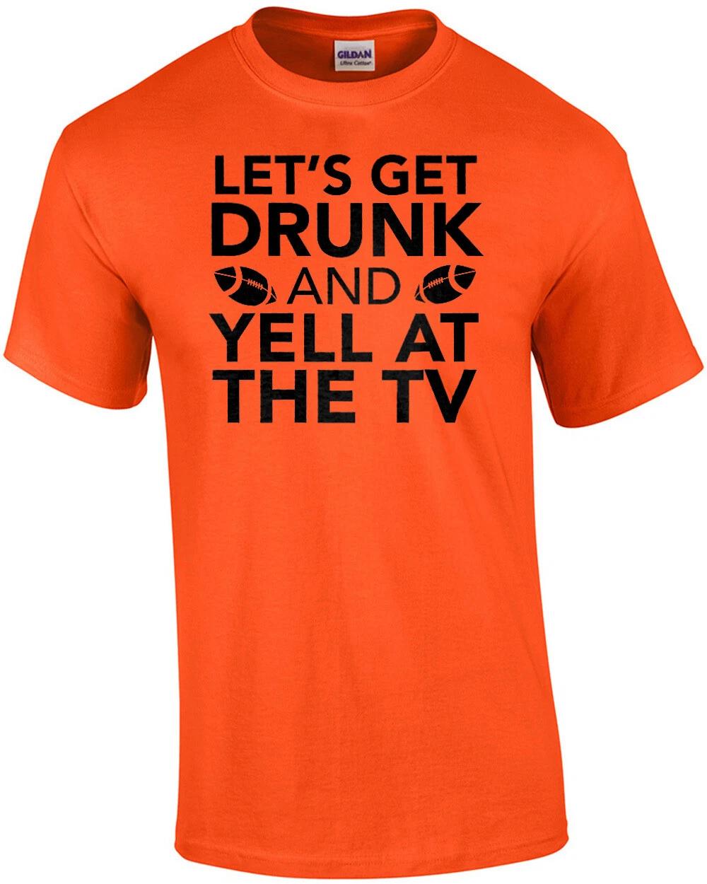 Let s get drunk and yell at the TV - funny sports t-shirt M