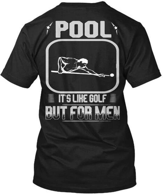 

Pool Is Like Golf TTshirt Made in the USA Size S to 5XL 3XL