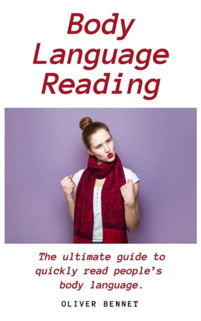 The Body Language Reading : The Ultimate Guide To Quickly Read People's Body Language Book