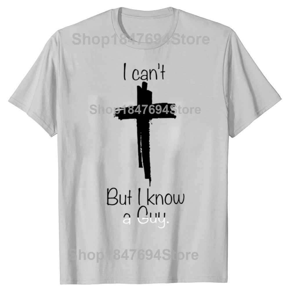 Vintage I Cant But I Know A Guy Graphic Tshirt Men Women Hip Hop Christian Jesus Fans T Shirt 100 Cotton Comfort Tshirts