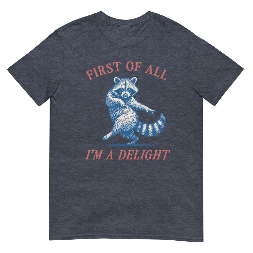 First Of All Im A Delight Funny Saying Sarcastic Raccoon TShirt