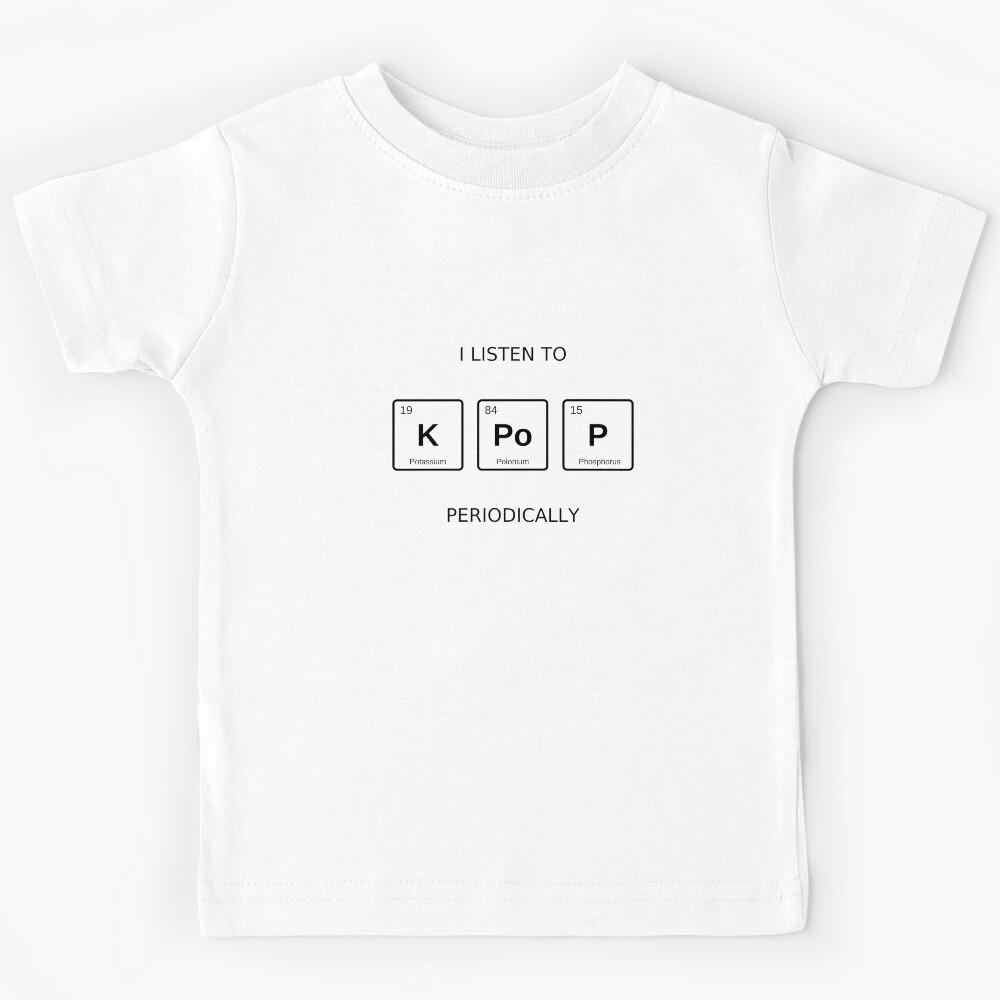 K-POP I Listen to K-pop Periodically Design Kids T-Shirt 160