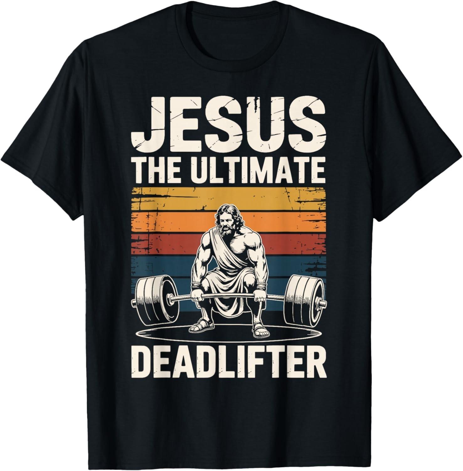 Jesus The Ultimate Deadlifter Gift Unisex T-Shirt S