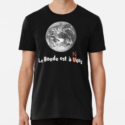 Le Monde Est A Nous la Haine S to 5XL Made in the USA T-Shirt