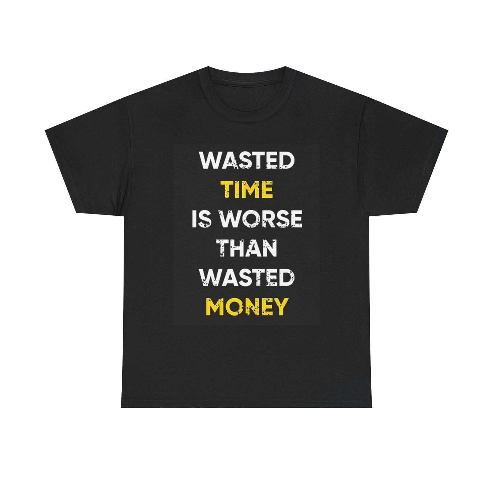Men s and Women s T-shirts Wasted Money Wasted Time Graphic XXXXL