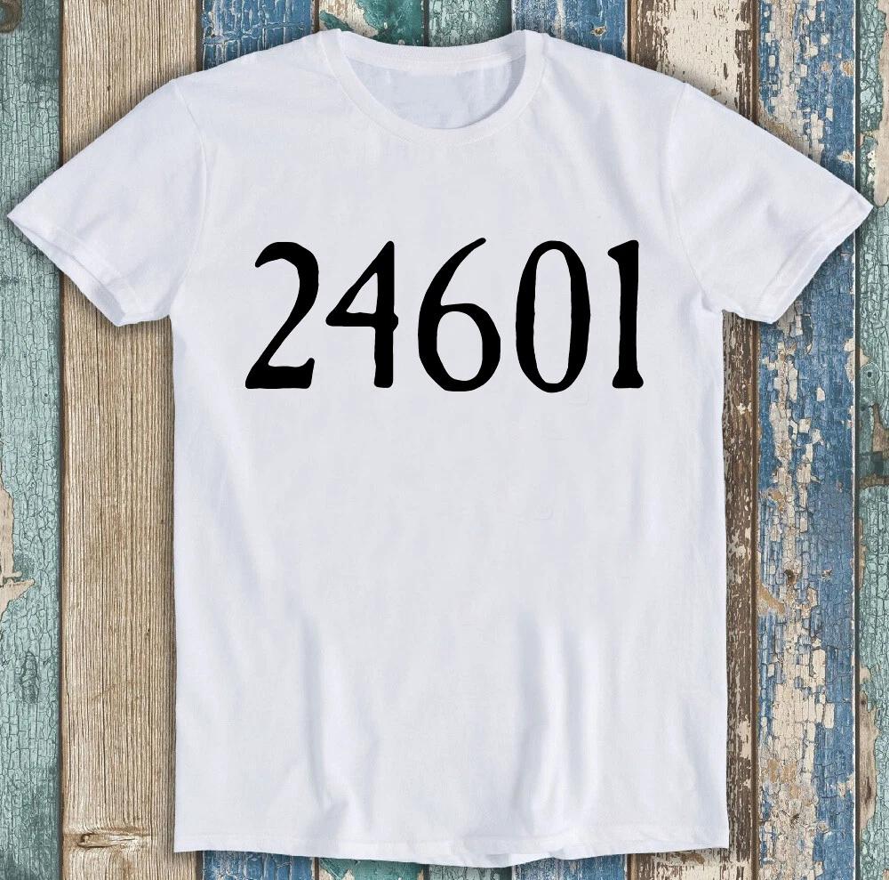 24601 Inspired By Les Miserables Funny Cult Meme Cool Gift Tee T Shirt M1403 M