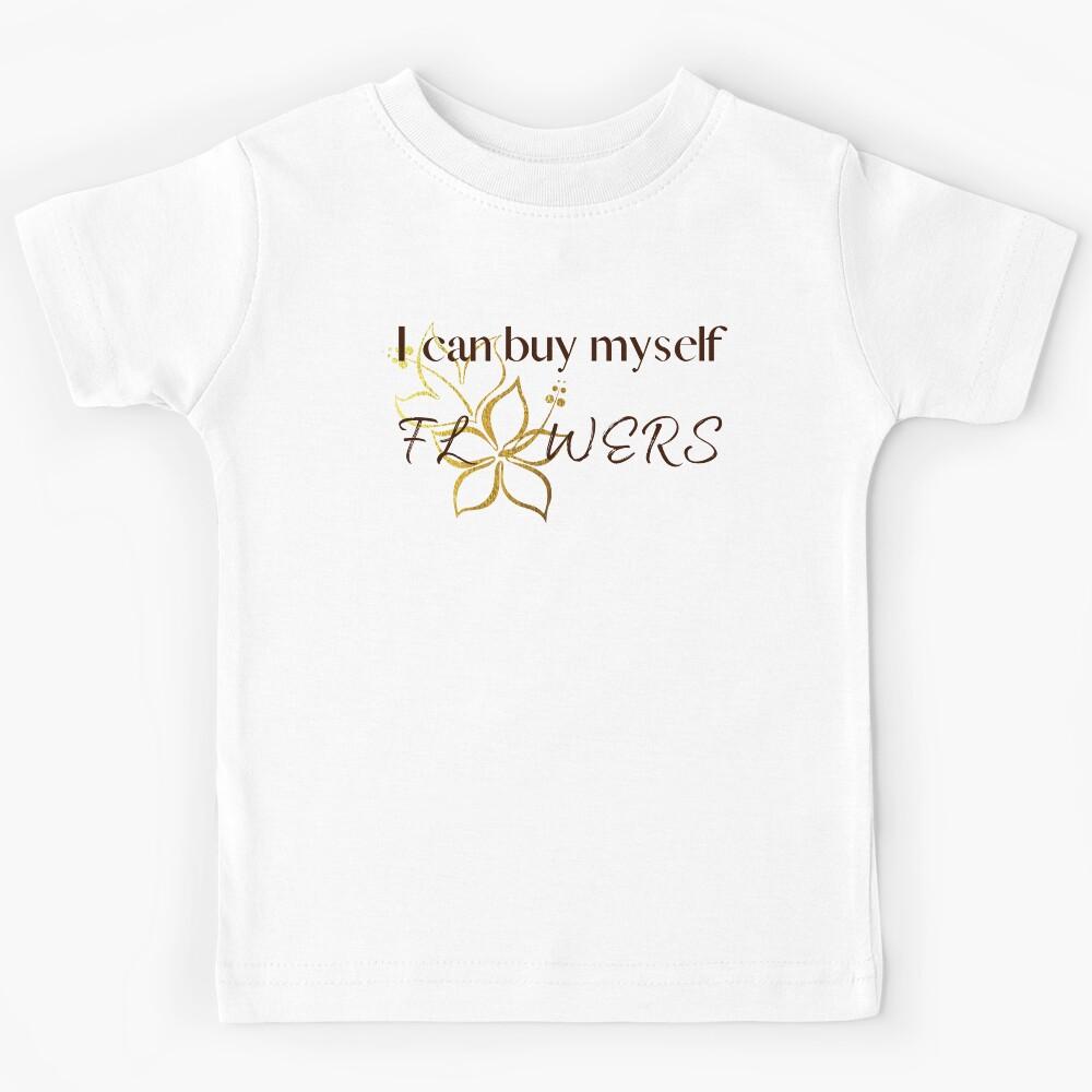 I Can Buy Myself Flowers Kids T-Shirt 110