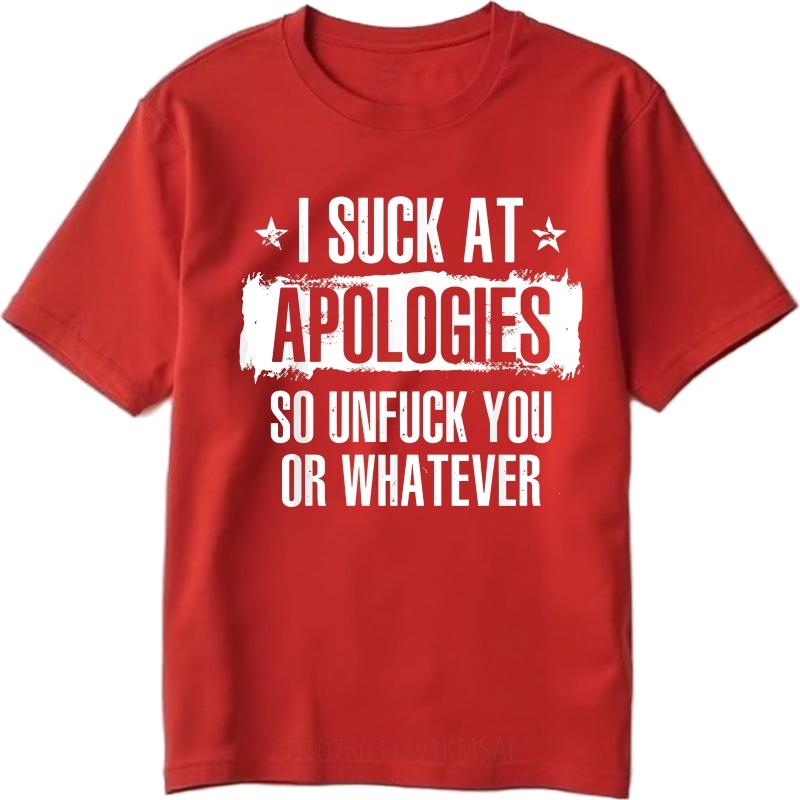 Oversized Summer Teenagers tshirt I Suck At Apologies So Unfuck You Or Whatever Short Sleeve Street Wear Crew Neck Tshirt