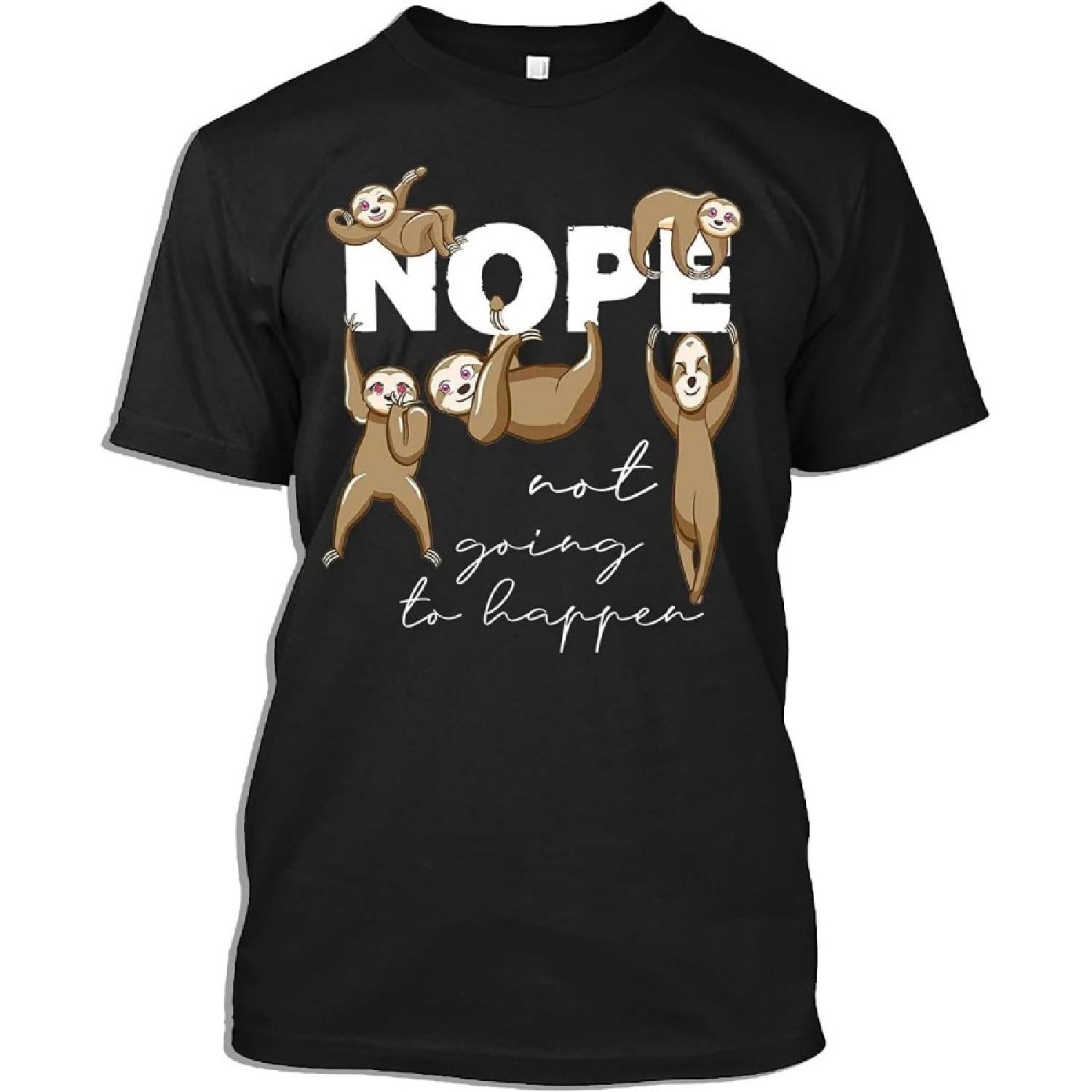 Sloth Tshirt Cute Lazy Sloths Nope Not Going to Happen Funny Sloth Lovers Gift T-Shirt for Men Women, Black, Medium S