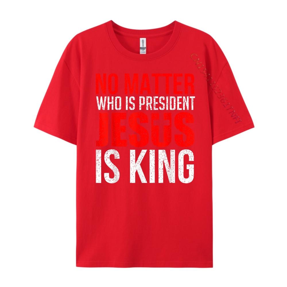 No Matter Who Is President Jesus Is King Blue And White Graphic T Shirts Male Free Shipping Clothes Crazy S