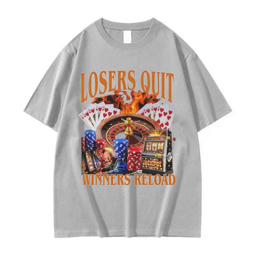 Losers Quit Winners Reload Funny Gambler Meme T Shirt Men's Women O-Neck Clothing Short Sleeve T-shirt Retro Fashion Cotton Tees