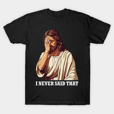 Asian Size Men Black Print T-shirt Jesus Christ Meme I Never Said That Funny Gift No-Cut Print Cotton Tshirt
