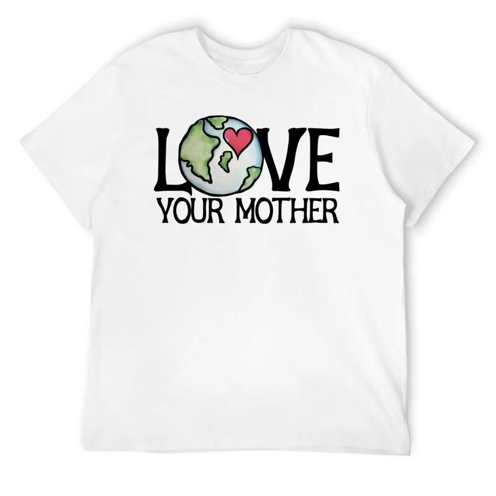 Mother's Day LOVE Your Mother Earth Day Men's R T-shirt Fresh Motion Tees Novelty Home Funny Vintag USA Size